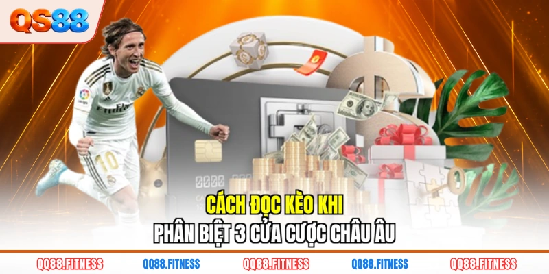 Cách đọc kèo khi phân biệt 3 cửa cược châu Âu