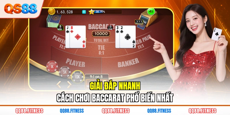 Giải đáp nhanh cách chơi Baccarat phổ biến nhất