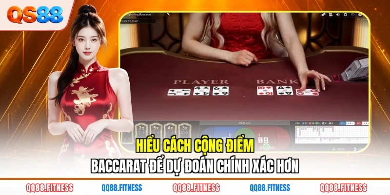 Hiểu cách cộng điểm Baccarat để dự đoán chính xác hơn