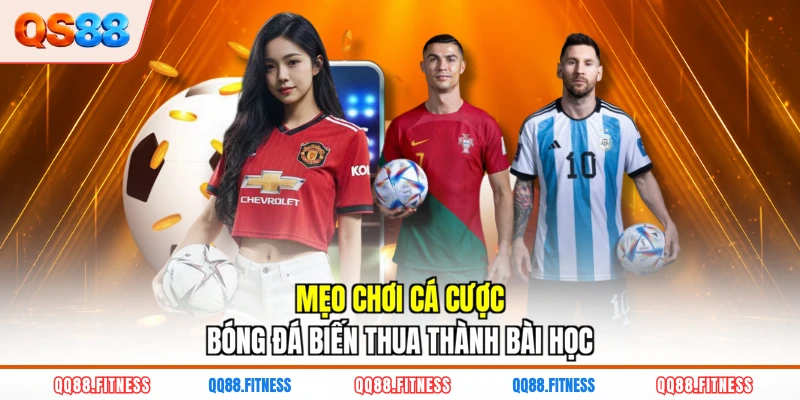 Mẹo chơi cá cược bóng đá biến thua thành bài học