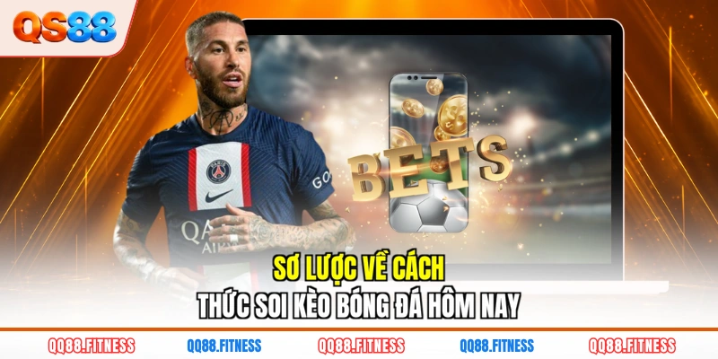 Sơ lược về cách thức soi kèo bóng đá hôm nay