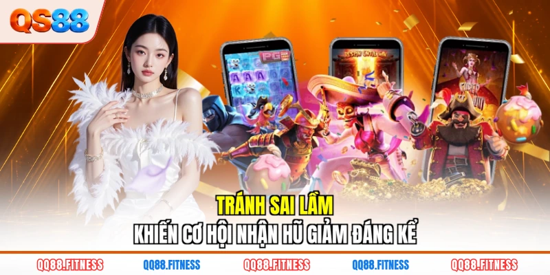 Tránh sai lầm khiến cơ hội nhận hũ giảm đáng kể